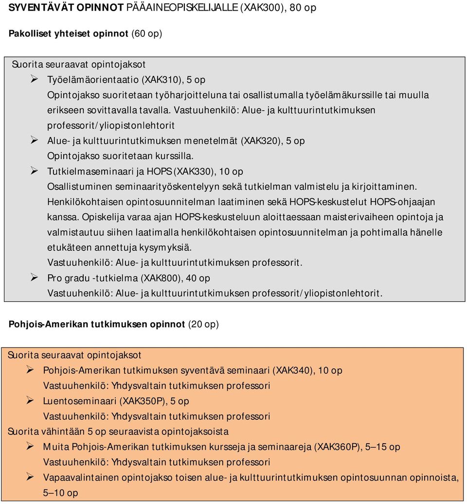 Vastuuhenkilö: Alue- ja kulttuurintutkimuksen professorit/yliopistonlehtorit Alue- ja kulttuurintutkimuksen menetelmät (XAK320), 5 op Tutkielmaseminaari ja HOPS (XAK330), 10 op Osallistuminen