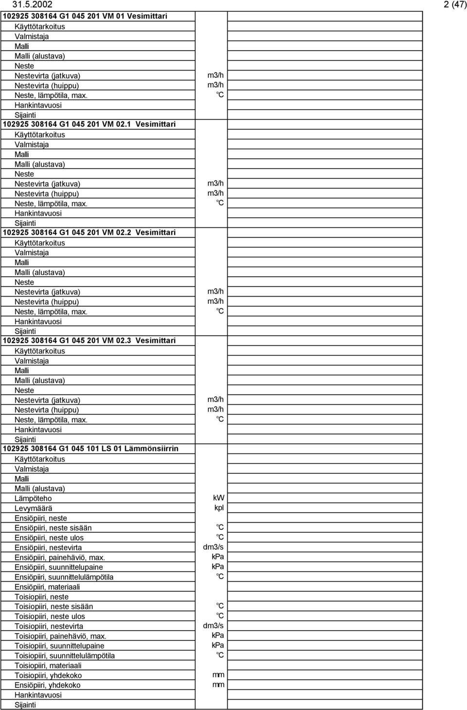 C 102925 308164 G1 045 201 M 02.3 esimittari (alustava) virta (jatkuva) m3/h virta (huippu) m3/h, lämpötila, max.