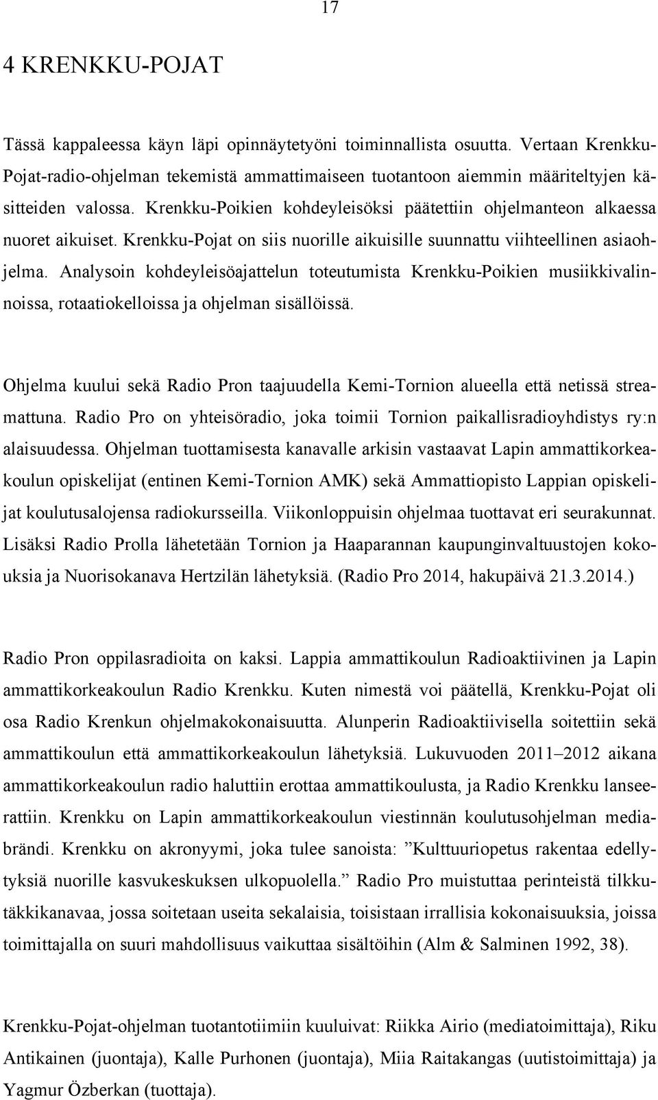 Krenkku-Pojat on siis nuorille aikuisille suunnattu viihteellinen asiaohjelma.