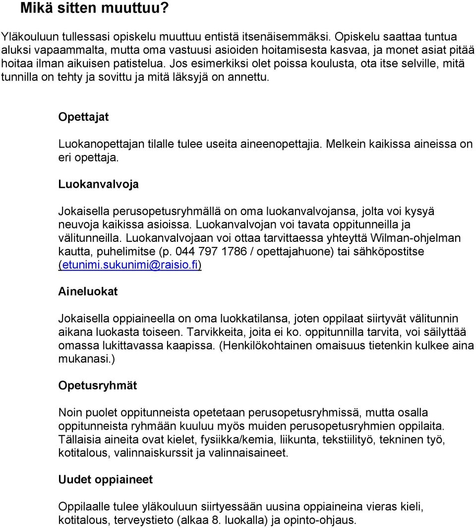 Jos esimerkiksi olet poissa koulusta, ota itse selville, mitä tunnilla on tehty ja sovittu ja mitä läksyjä on annettu. Opettajat Luokanopettajan tilalle tulee useita aineenopettajia.