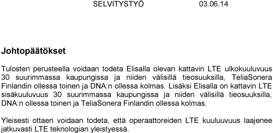 Lisäksi Elisalla on kattavin LTE sisäkuuluvuus 30 suurimmassa kaupungissa ja niiden välisillä tieosuuksilla, DNA:n ollessa