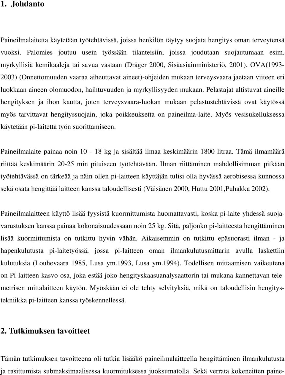 OVA(1993-2003) (Onnettomuuden vaaraa aiheuttavat aineet)-ohjeiden mukaan terveysvaara jaetaan viiteen eri luokkaan aineen olomuodon, haihtuvuuden ja myrkyllisyyden mukaan.