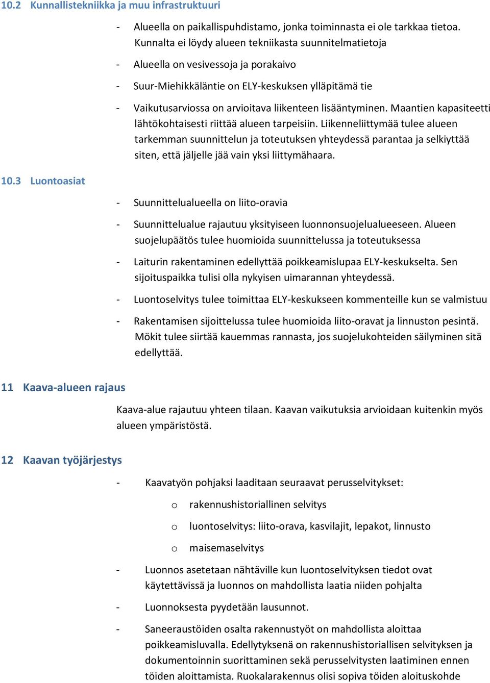 lisääntyminen. Maantien kapasiteetti lähtökohtaisesti riittää alueen tarpeisiin.