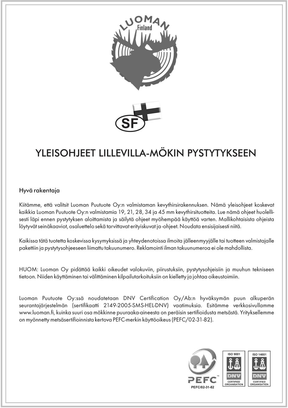 Lue nämä ohjeet huolellisesti läpi ennen pystytyksen aloittamista ja säilytä ohjeet myöhempää käyttöä varten.