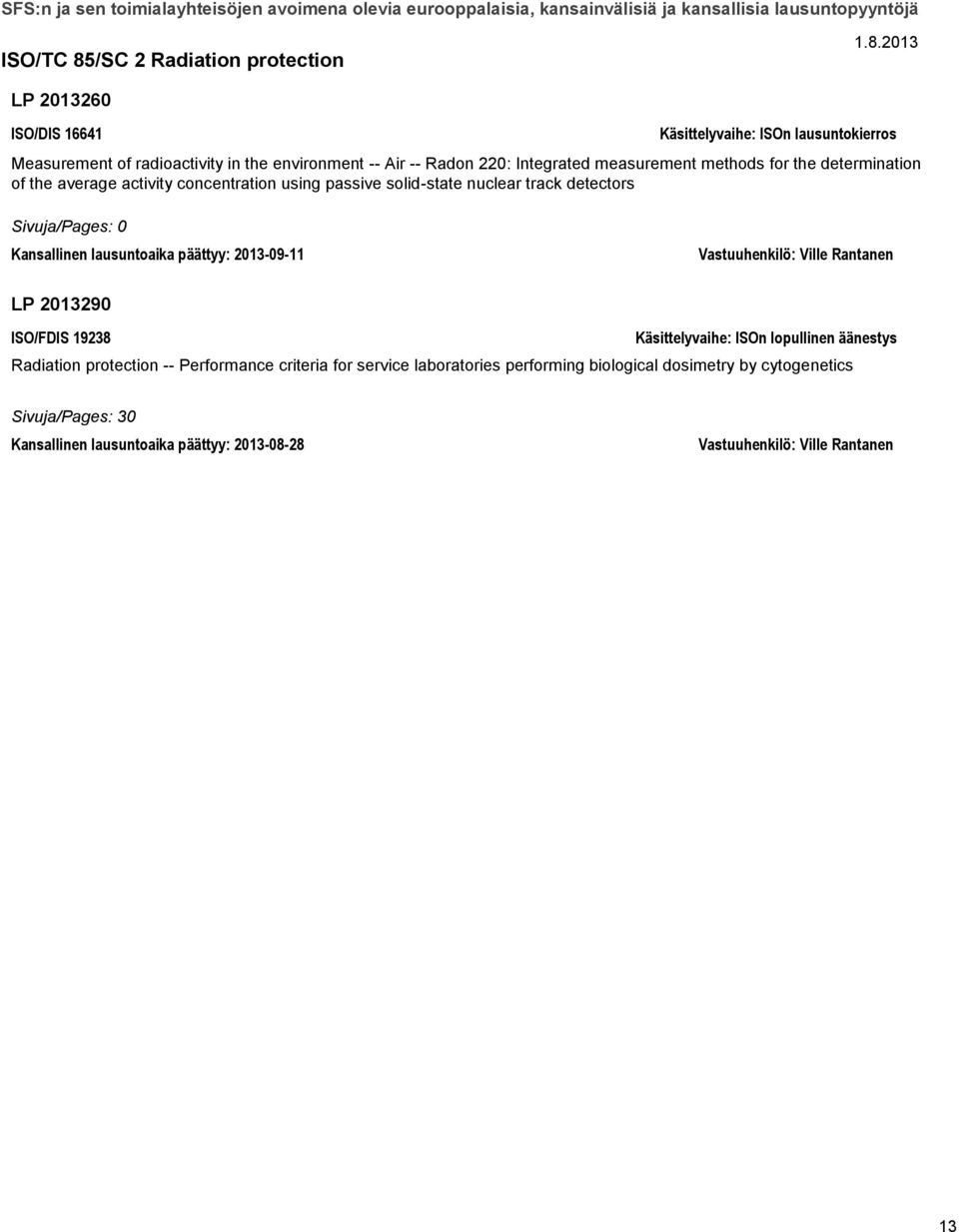 2013-09-11 Vastuuhenkilö: Ville Rantanen LP 2013290 ISO/FDIS 19238 Käsittelyvaihe: ISOn lopullinen äänestys Radiation protection -- Performance criteria for