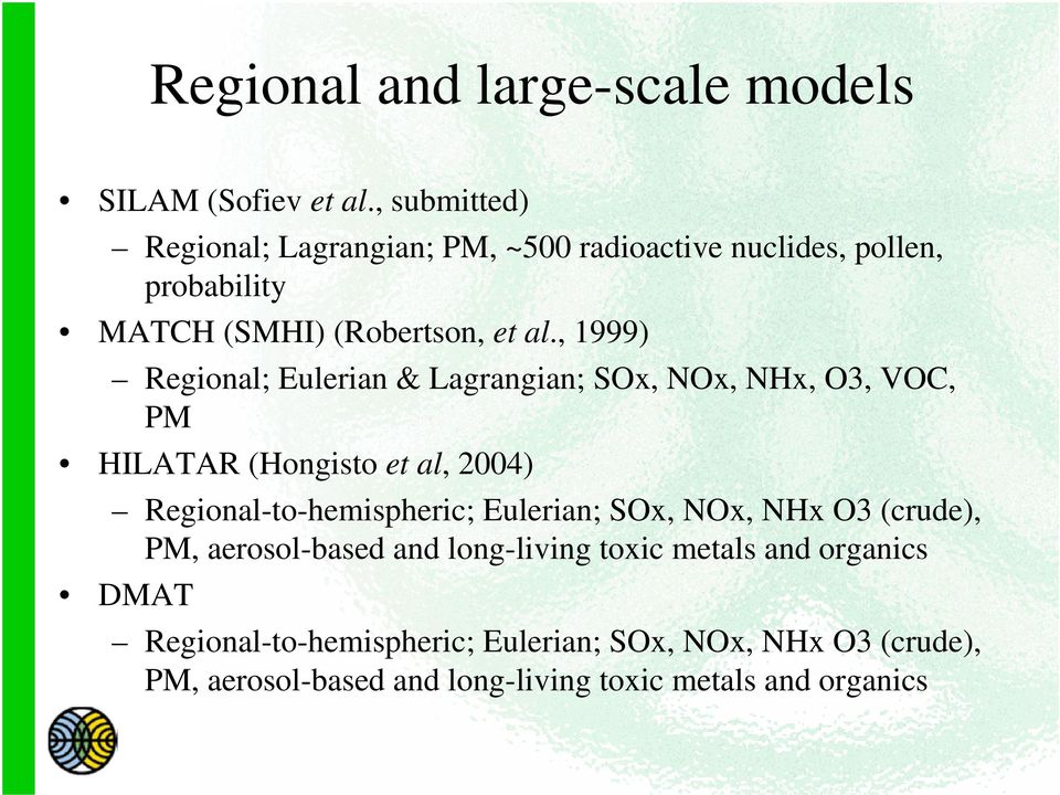 , 1999) Regional; Eulerian & Lagrangian; SOx, NOx, NHx, O3, VOC, PM HILATAR (Hongisto et al, 2004) Regional-to-hemispheric;