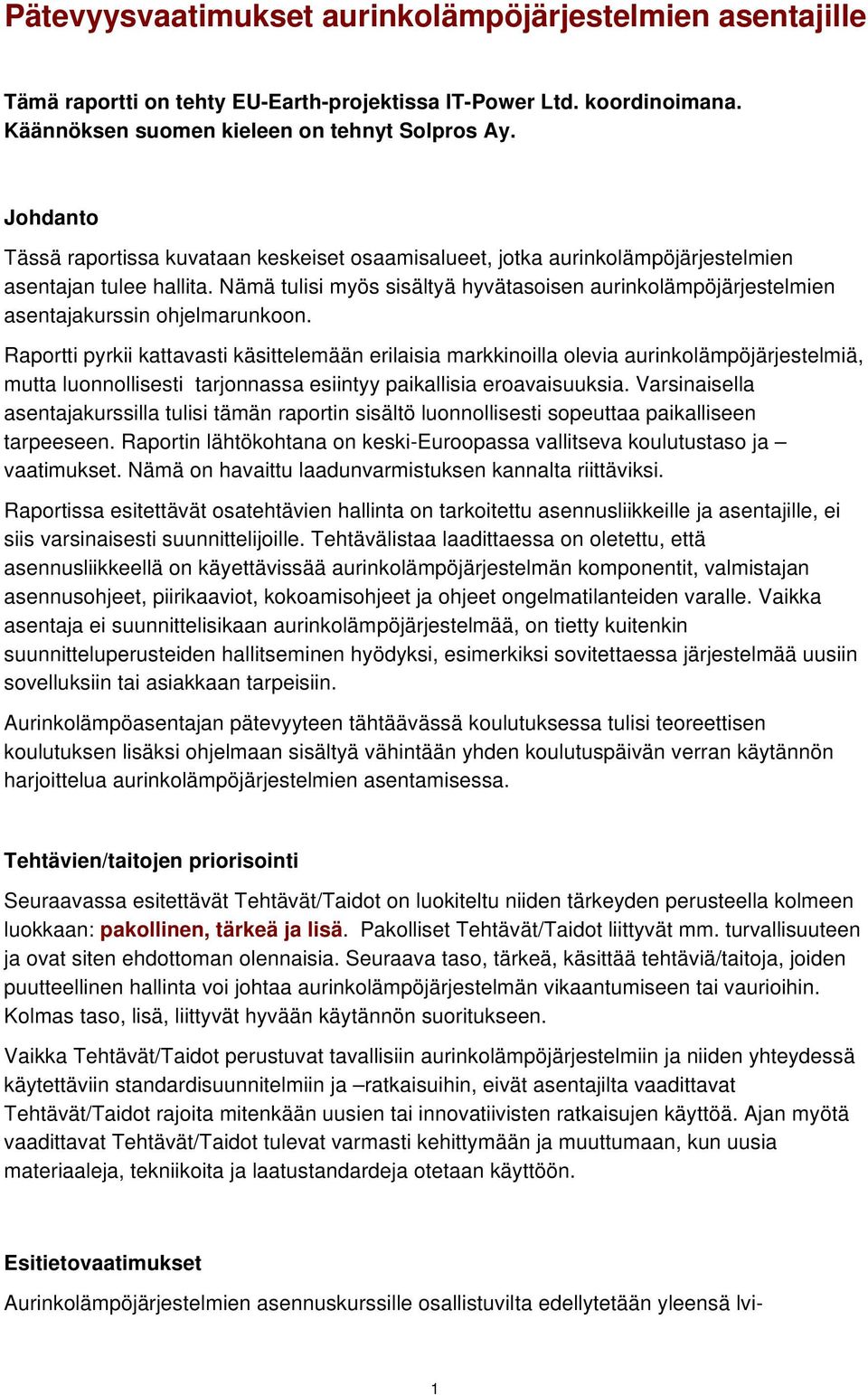 Nämä tulisi myös sisältyä hyvätasoisen aurinkolämpöjärjestelmien asentajakurssin ohjelmarunkoon.
