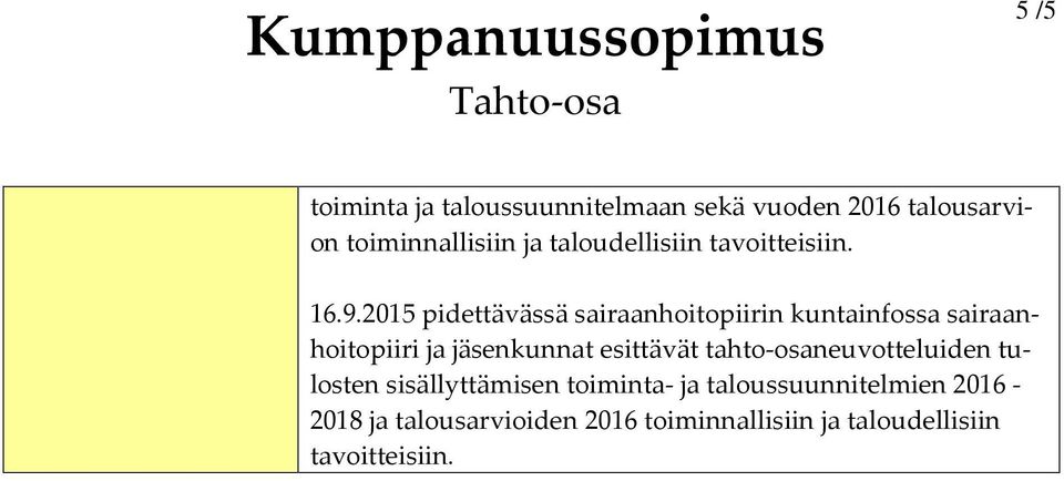 2015 pidettävässä sairaanhoitopiirin kuntainfossa sairaanhoitopiiri ja jäsenkunnat esittävät