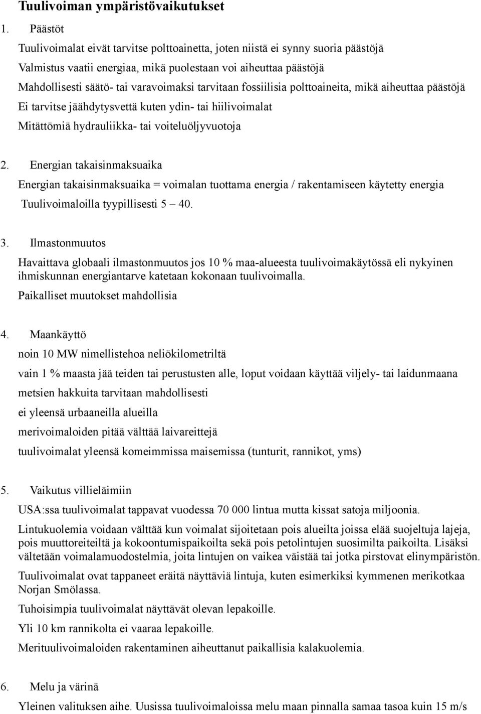 tarvitaan fossiilisia polttoaineita, mikä aiheuttaa päästöjä Ei tarvitse jäähdytysvettä kuten ydin- tai hiilivoimalat Mitättömiä hydrauliikka- tai voiteluöljyvuotoja 2.