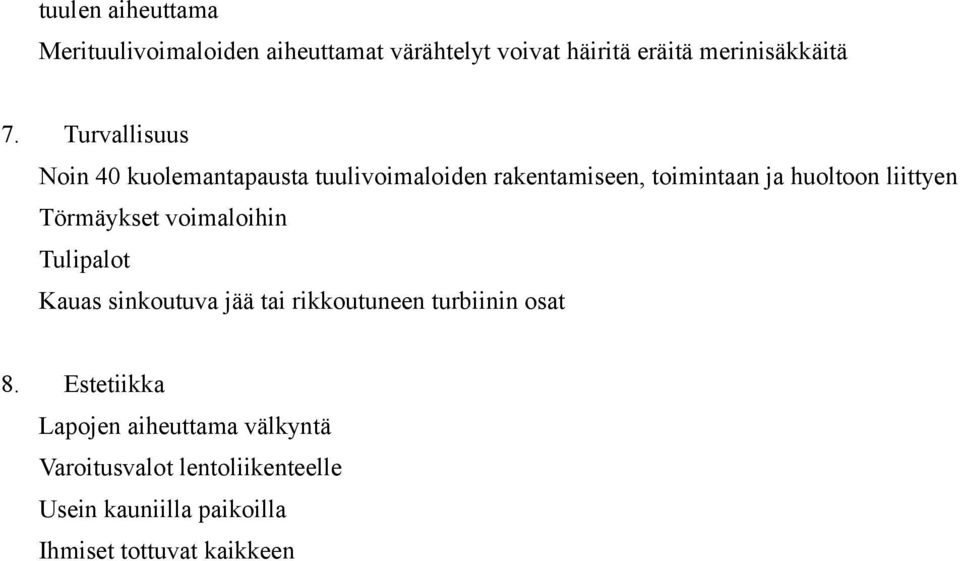 Törmäykset voimaloihin Tulipalot Kauas sinkoutuva jää tai rikkoutuneen turbiinin osat 8.