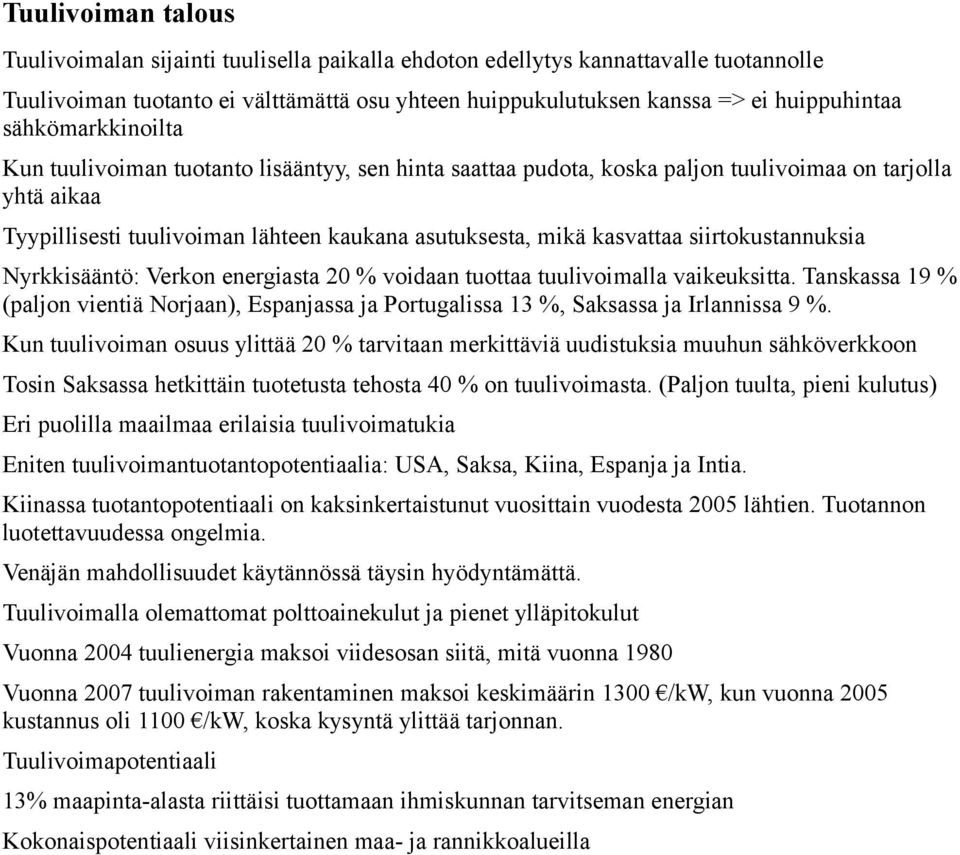 siirtokustannuksia Nyrkkisääntö: Verkon energiasta 20 % voidaan tuottaa tuulivoimalla vaikeuksitta.
