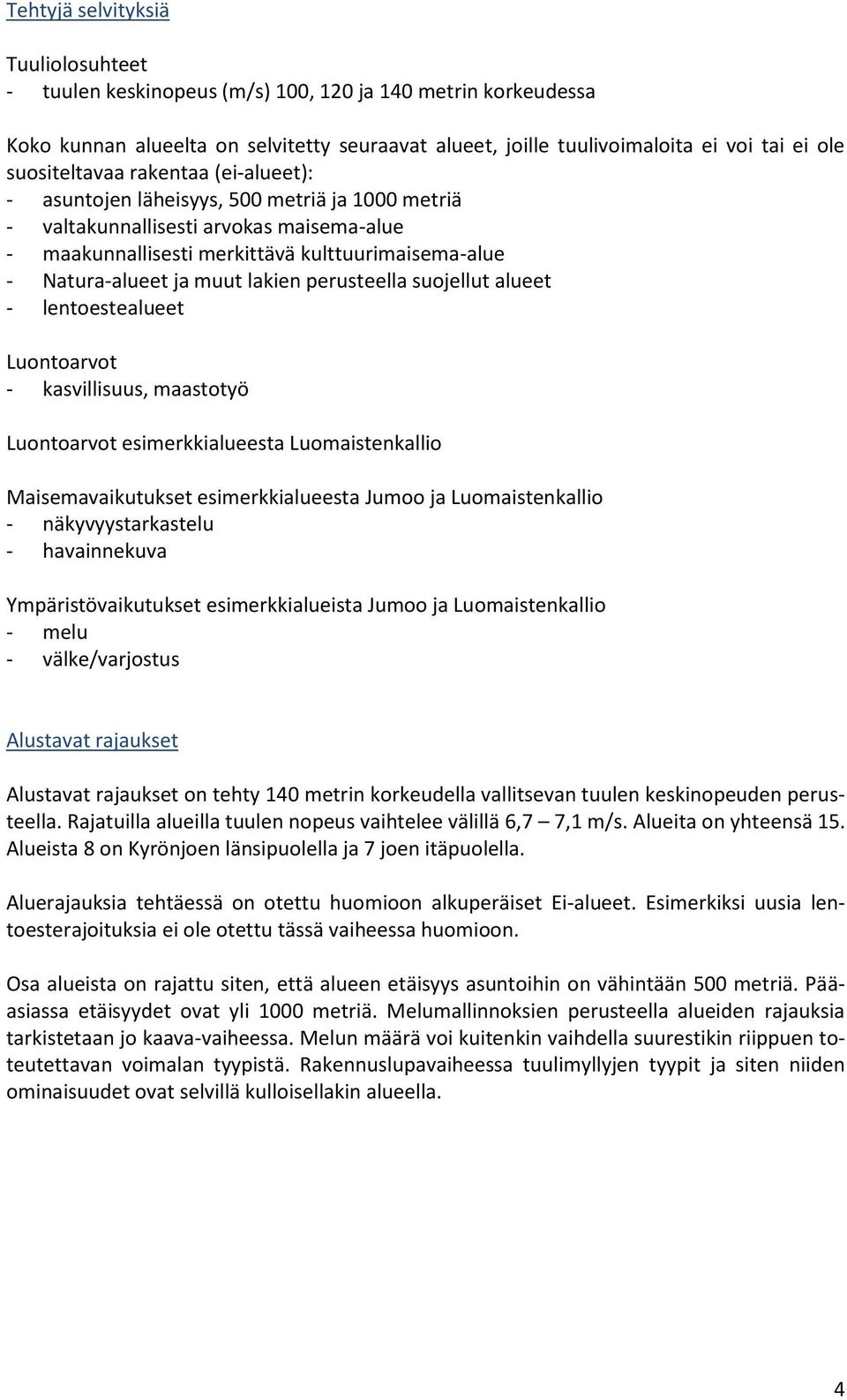 muut lakien perusteella suojellut alueet - lentoestealueet Luontoarvot - kasvillisuus, maastotyö Luontoarvot esimerkkialueesta Luomaistenkallio Maisemavaikutukset esimerkkialueesta Jumoo ja