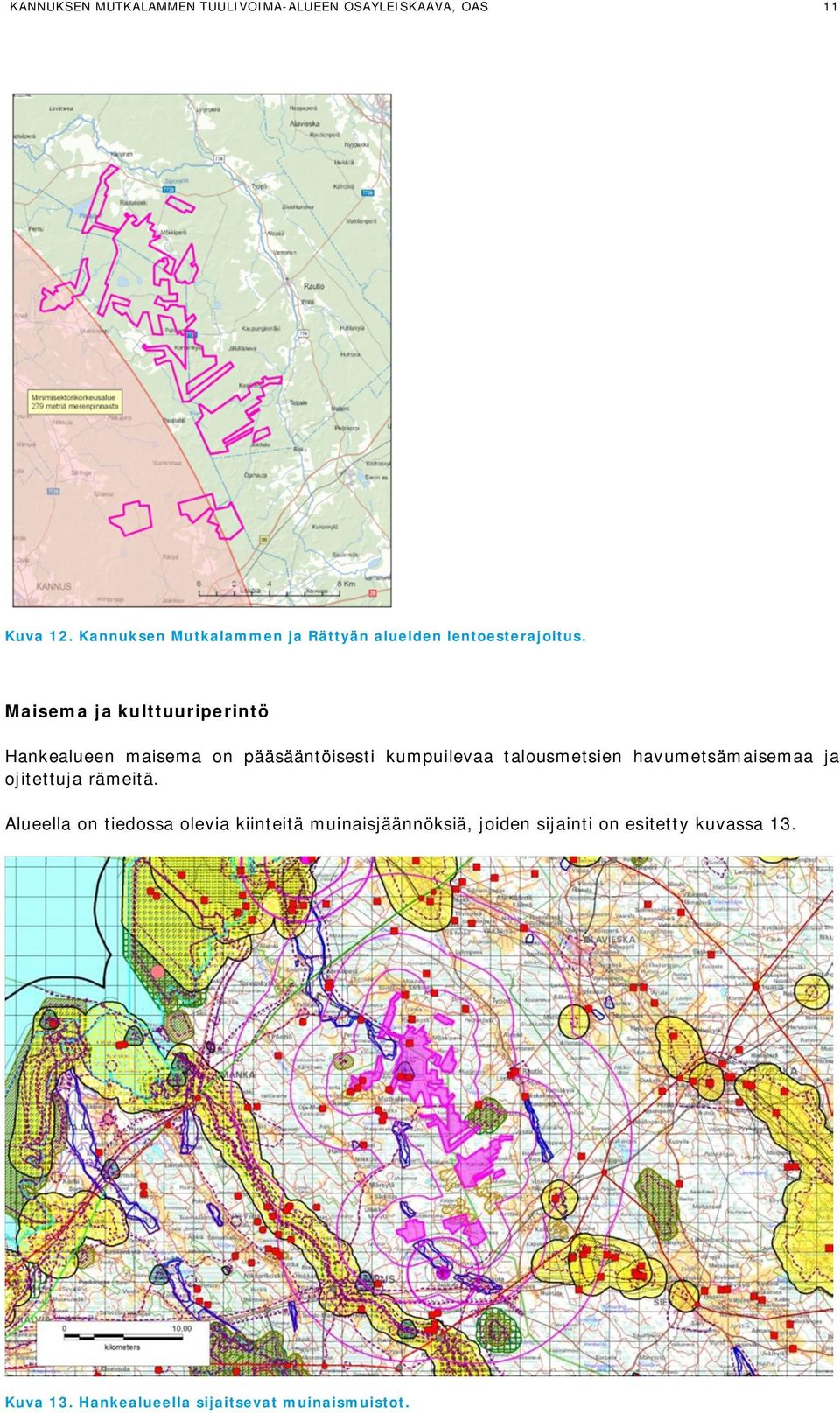 Maisema ja kulttuuriperintö Hankealueen maisema on pääsääntöisesti kumpuilevaa talousmetsien