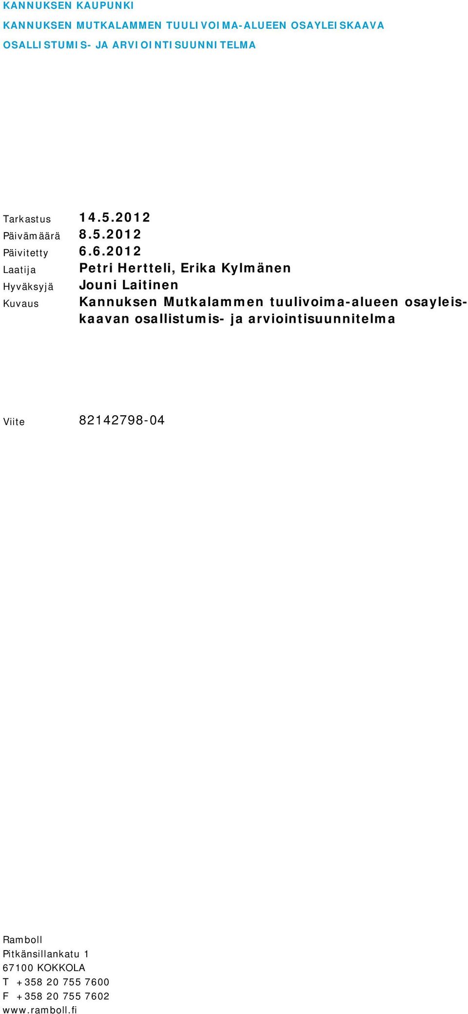 6.2012 Laatija Hyväksyjä Kuvaus Petri Hertteli, Erika Kylmänen Jouni Laitinen Kannuksen Mutkalammen