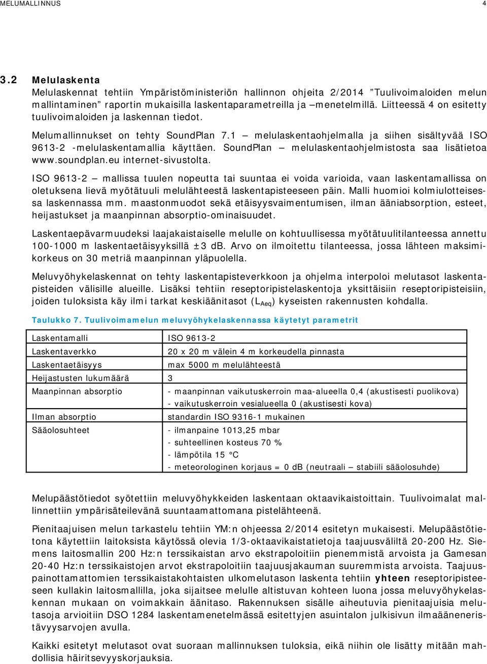 SoundPlan melulaskentaohjelmistosta saa lisätietoa www.soundplan.eu internet-sivustolta.