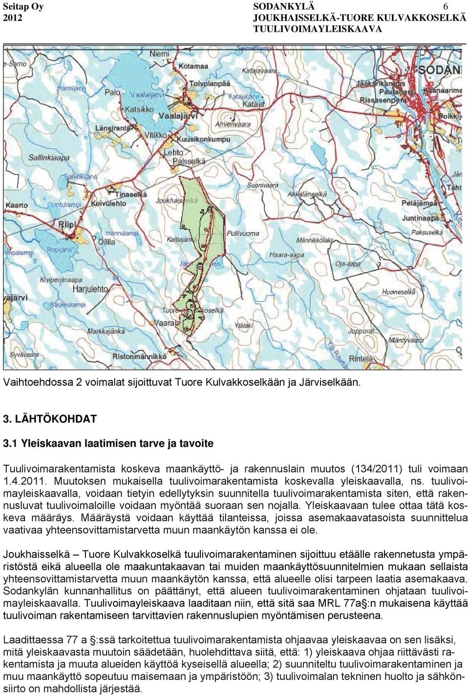 tuulivoimayleiskaavalla, voidaan tietyin edellytyksin suunnitella tuulivoimarakentamista siten, että rakennusluvat tuulivoimaloille voidaan myöntää suoraan sen nojalla.