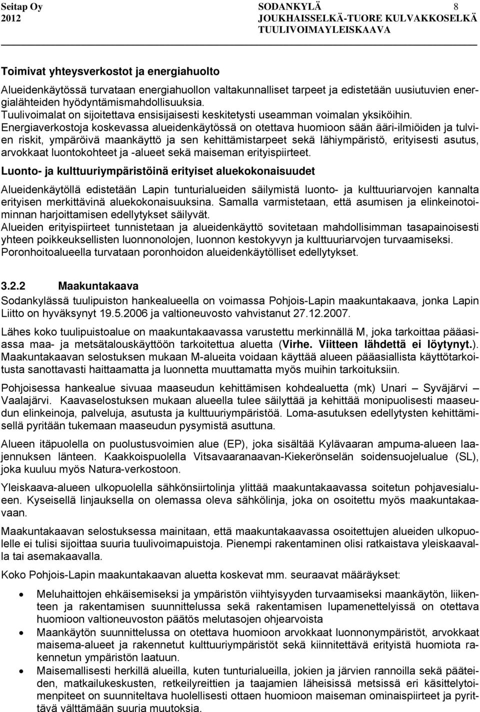 Energiaverkostoja koskevassa alueidenkäytössä on otettava huomioon sään ääri-ilmiöiden ja tulvien riskit, ympäröivä maankäyttö ja sen kehittämistarpeet sekä lähiympäristö, erityisesti asutus,