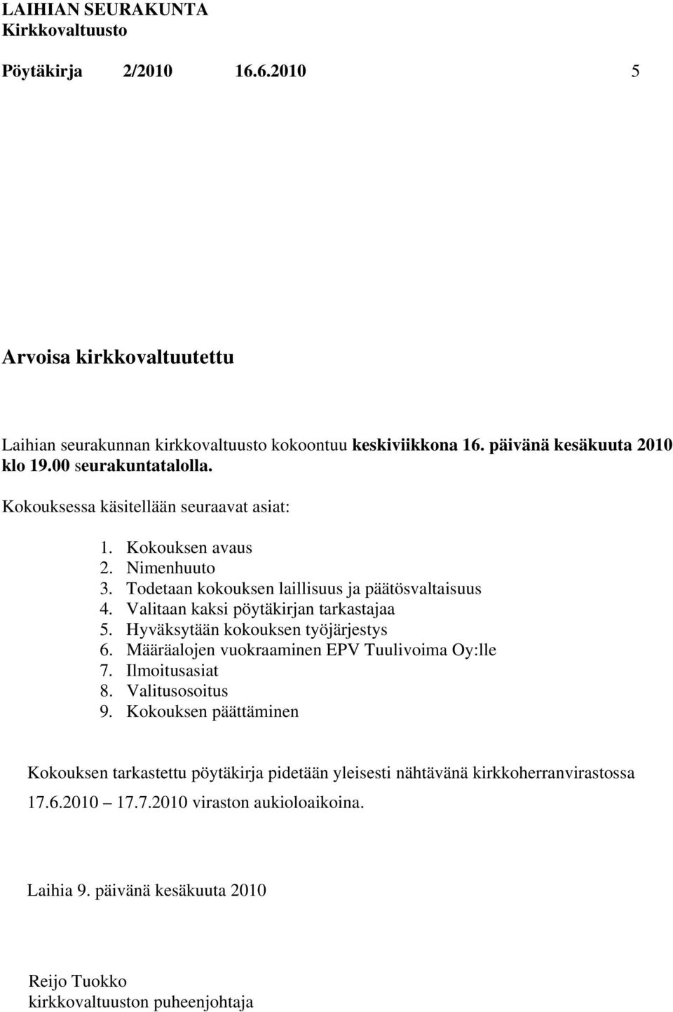 Hyväksytään kokouksen työjärjestys 6. Määräalojen vuokraaminen EPV Tuulivoima Oy:lle 7. Ilmoitusasiat 8. Valitusosoitus 9.