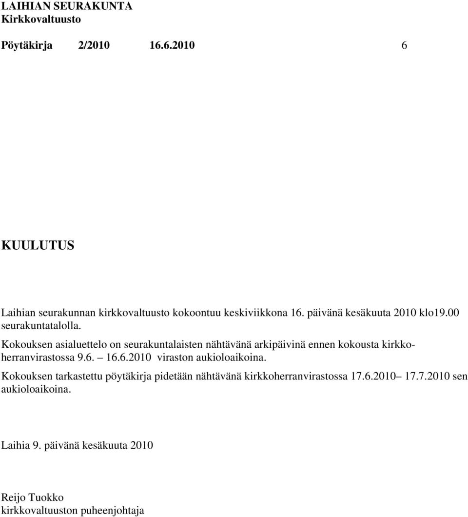 Kokouksen asialuettelo on seurakuntalaisten nähtävänä arkipäivinä ennen kokousta kirkkoherranvirastossa 9.6.