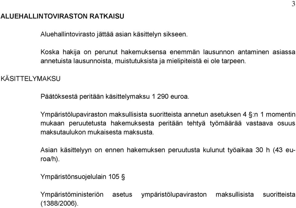 Päätöksestä peritään käsittelymaksu 1 290 euroa.