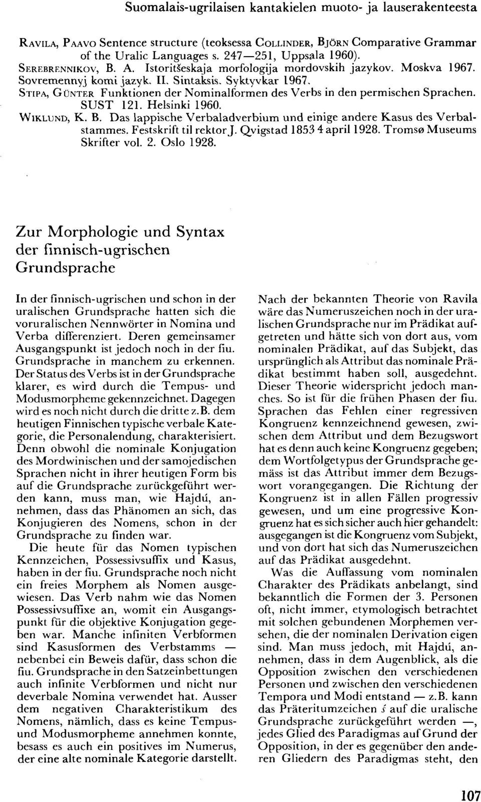 STIPA, GUNTER Funktionen der Nominalformen des Verbs in den permischen Sprachen. SUST 121. Helsinki 1960. WIKLUND, K. B. Das lappische Verbaladverbium und einige andere Kasus des Verbalstammes.