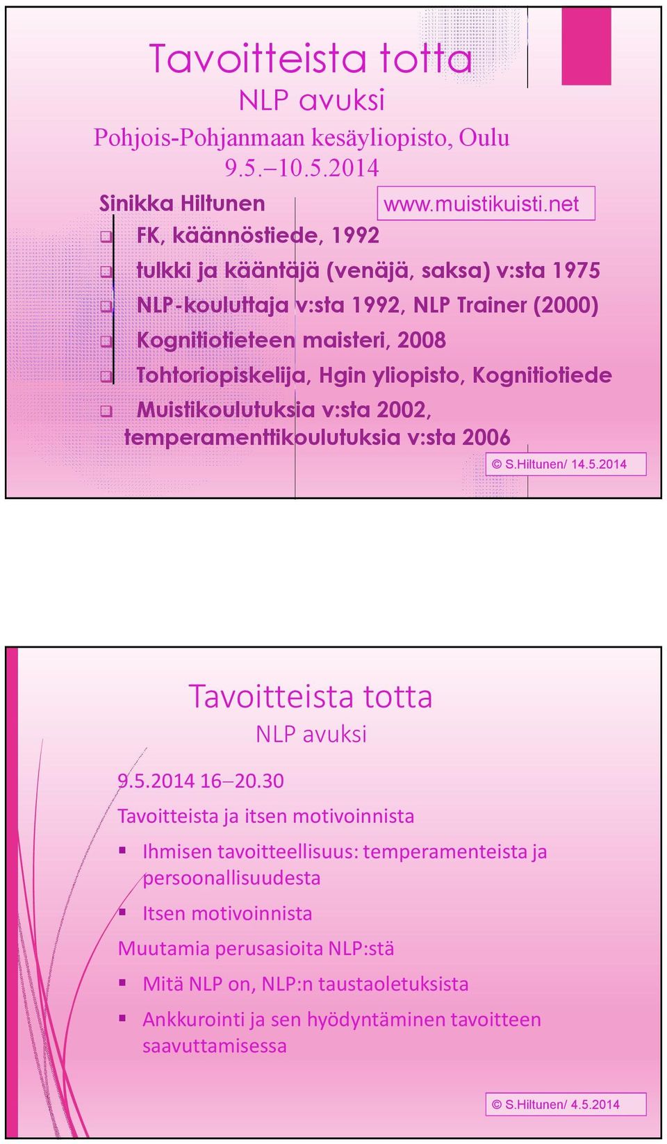 yliopisto, Kognitiotiede Muistikoulutuksia v:sta 2002, temperamenttikoulutuksia v:sta 2006 S.Hiltunen/ 14.5.2014 Tavoitteista totta NLP avuksi 9.5.2014 1620.