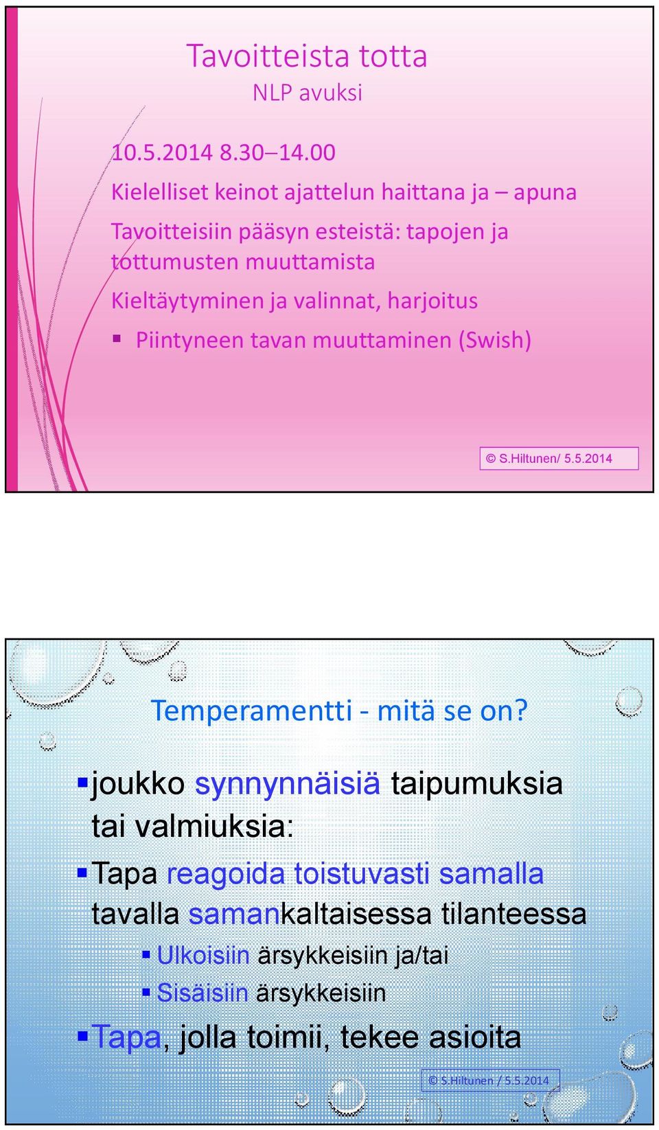 Kieltäytyminen ja valinnat, harjoitus Piintyneen tavan muuttaminen (Swish) S.Hiltunen/ 5.5.2014 Temperamentti - mitä se on?