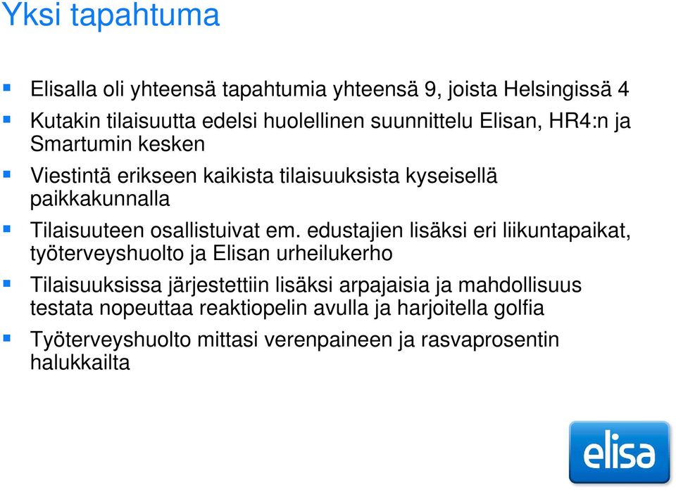 edustajien lisäksi eri liikuntapaikat, työterveyshuolto ja Elisan urheilukerho Tilaisuuksissa järjestettiin lisäksi arpajaisia ja