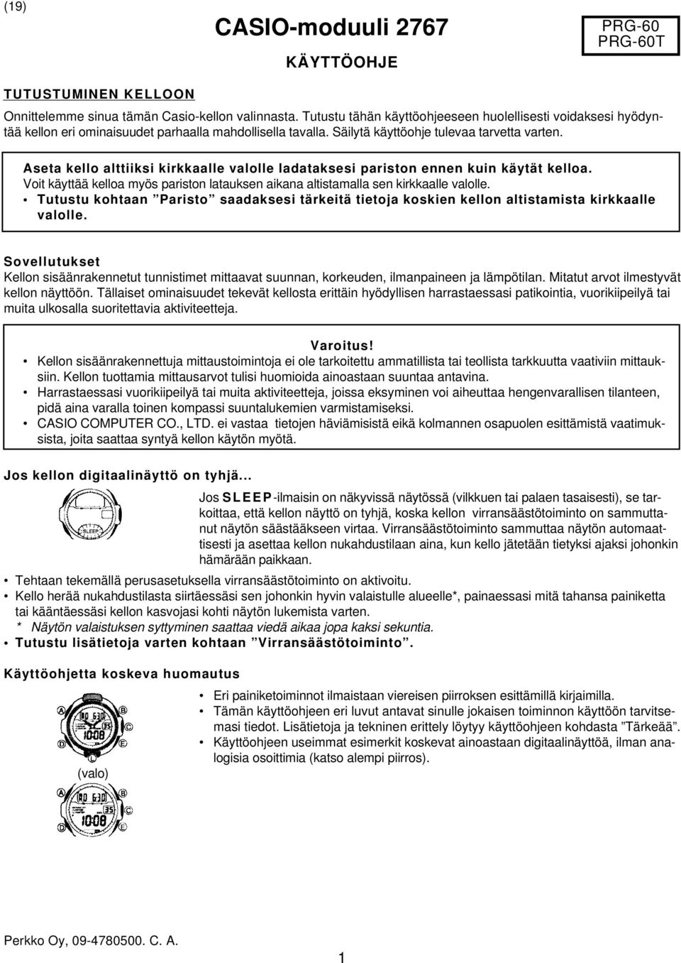 Aseta kello alttiiksi kirkkaalle valolle ladataksesi pariston ennen kuin käytät kelloa. Voit käyttää kelloa myös pariston latauksen aikana altistamalla sen kirkkaalle valolle.