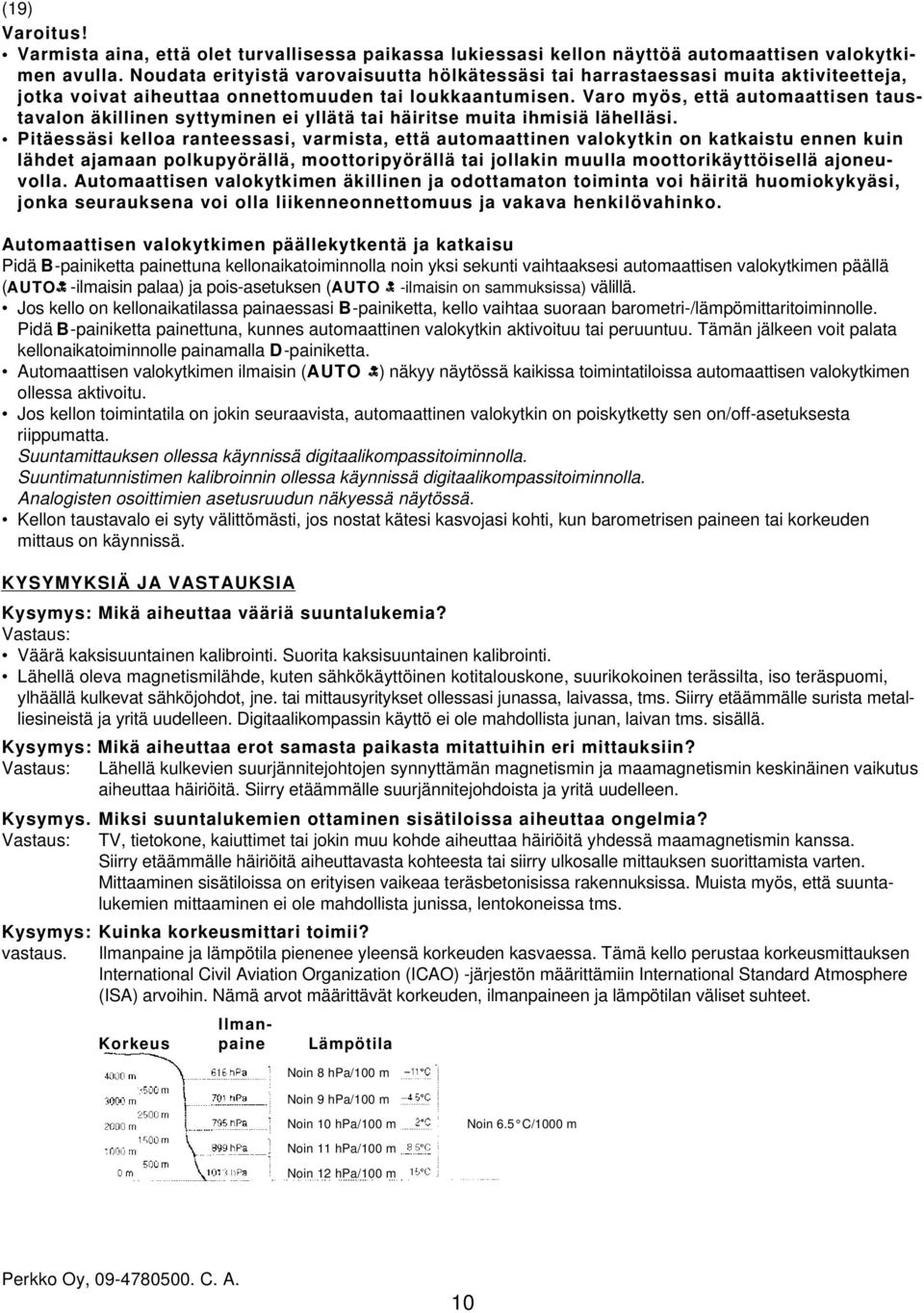 Varo myös, että automaattisen taustavalon äkillinen syttyminen ei yllätä tai häiritse muita ihmisiä lähelläsi.