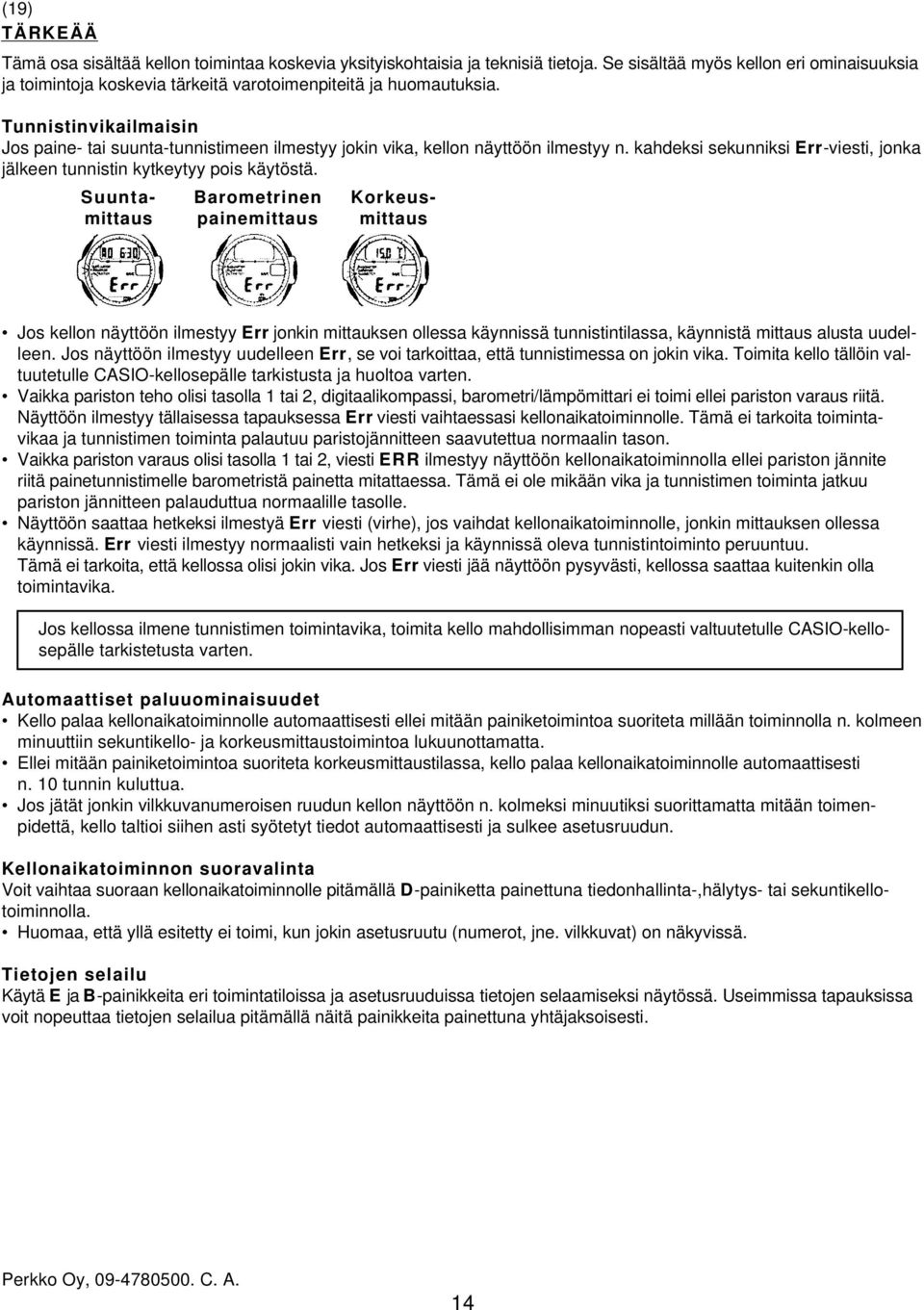 Suunta- Barometrinen Korkeusmittaus painemittaus mittaus Jos kellon näyttöön ilmestyy Err jonkin mittauksen ollessa käynnissä tunnistintilassa, käynnistä mittaus alusta uudelleen.