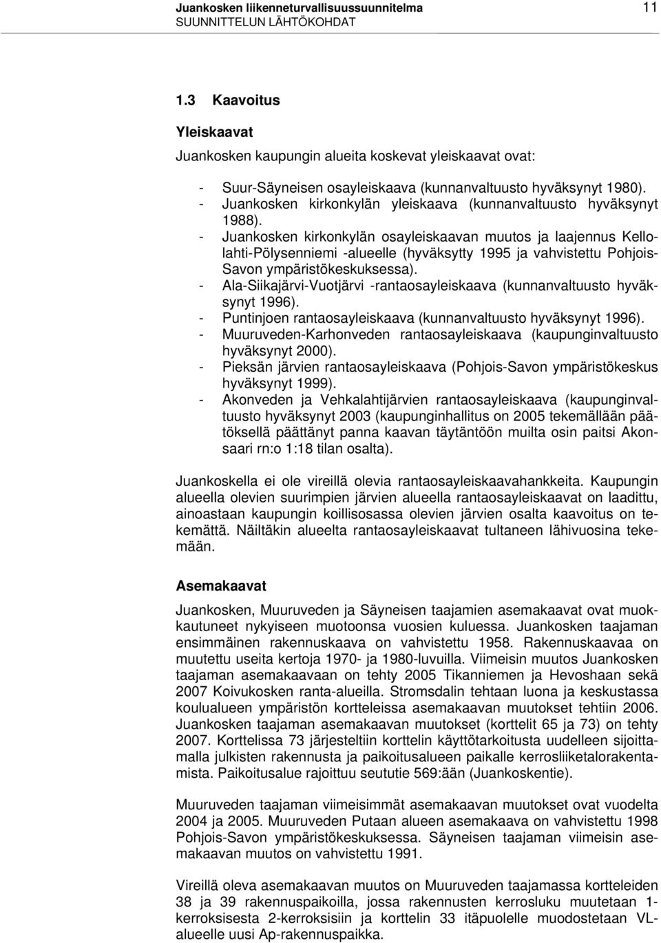 - Juankosken kirkonkylän yleiskaava (kunnanvaltuusto hyväksynyt 1988).
