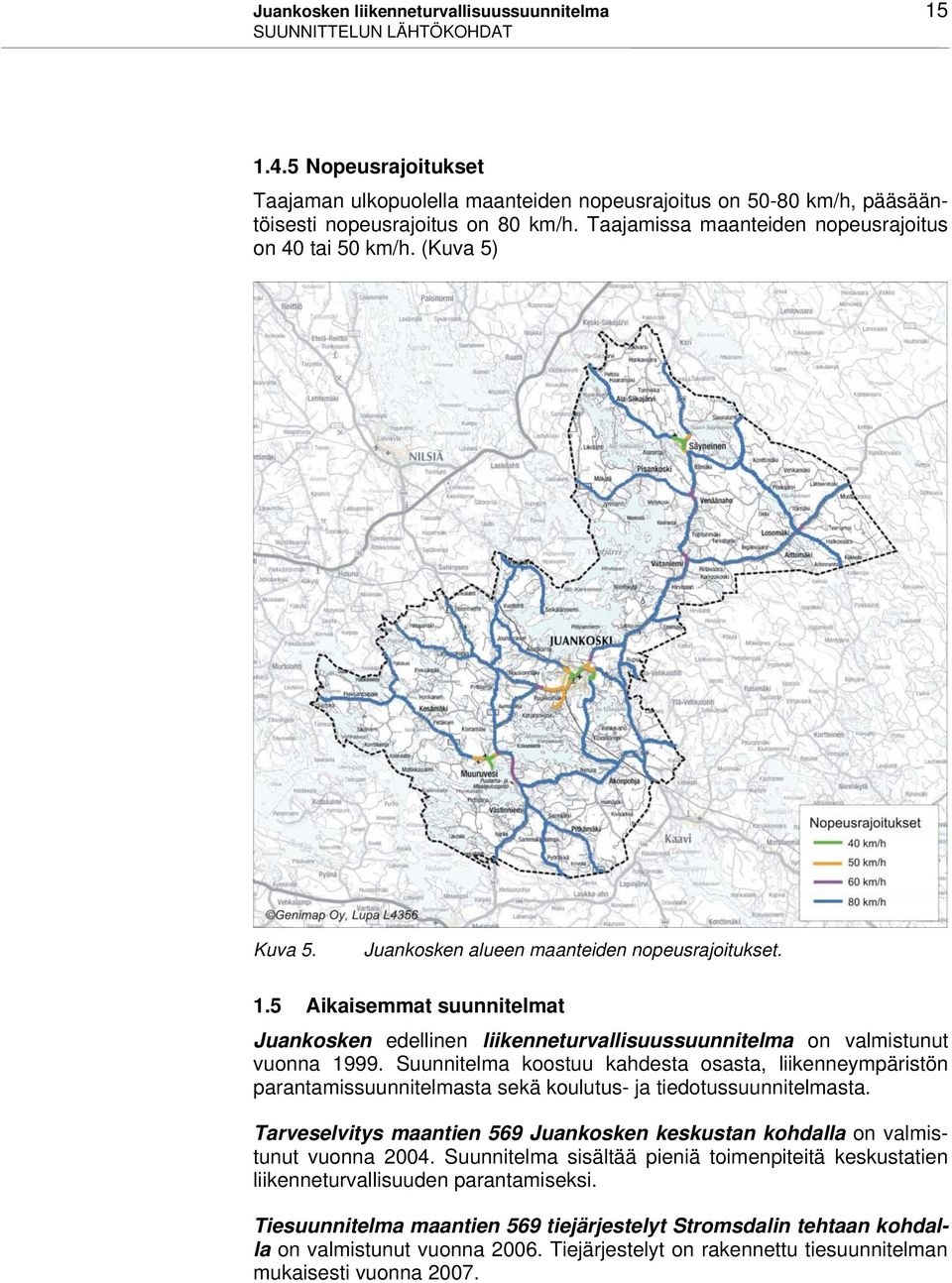 5 Aikaisemmat suunnitelmat Juankosken edellinen liikenneturvallisuussuunnitelma on valmistunut vuonna 1999.
