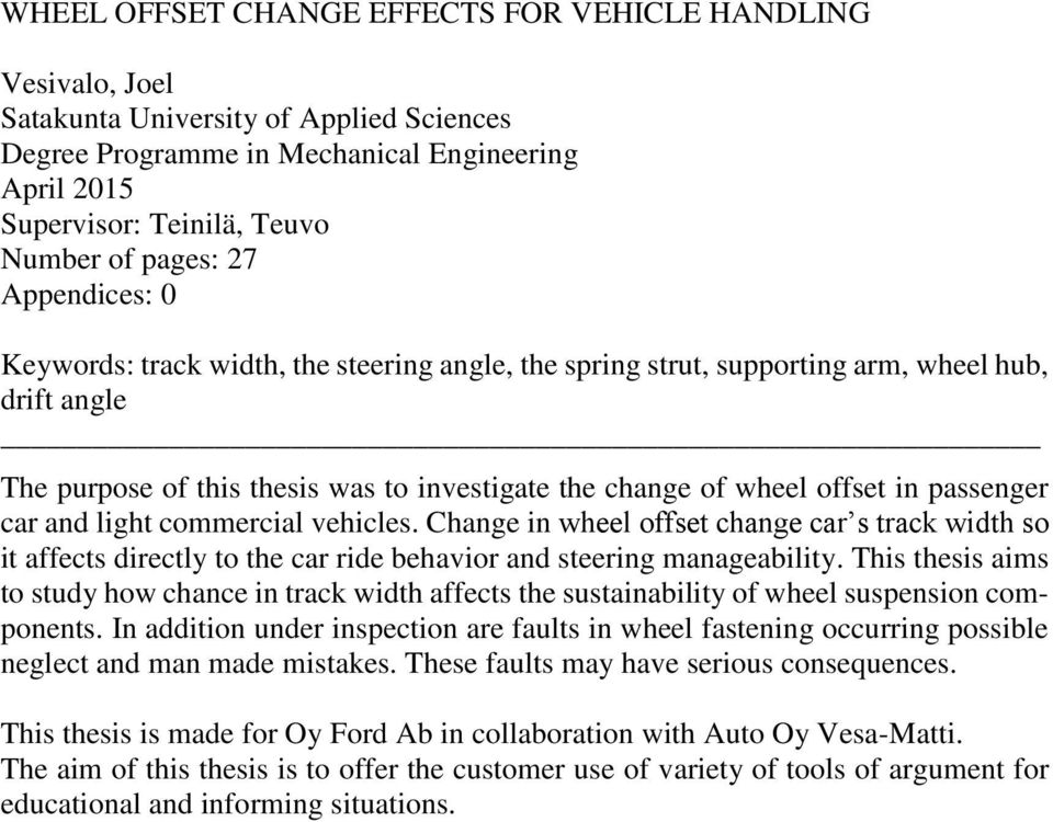 passenger car and light commercial vehicles. Change in wheel offset change car s track width so it affects directly to the car ride behavior and steering manageability.