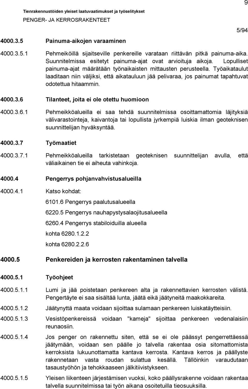 Työaikataulut laaditaan niin väljiksi, että aikatauluun jää pelivaraa, jos painumat tapahtuvat odotettua hitaammin. 4000.3.6 