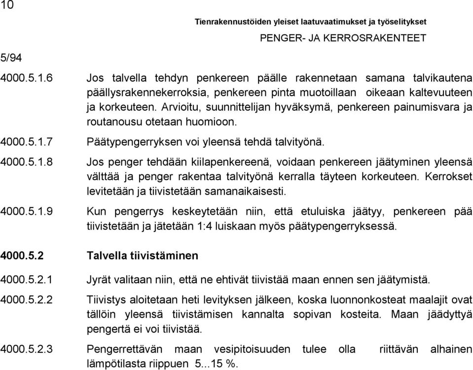 7 Päätypengerryksen voi yleensä tehdä talvityönä. 4000.5.1.8 Jos penger tehdään kiilapenkereenä, voidaan penkereen jäätyminen yleensä välttää ja penger rakentaa talvityönä kerralla täyteen korkeuteen.
