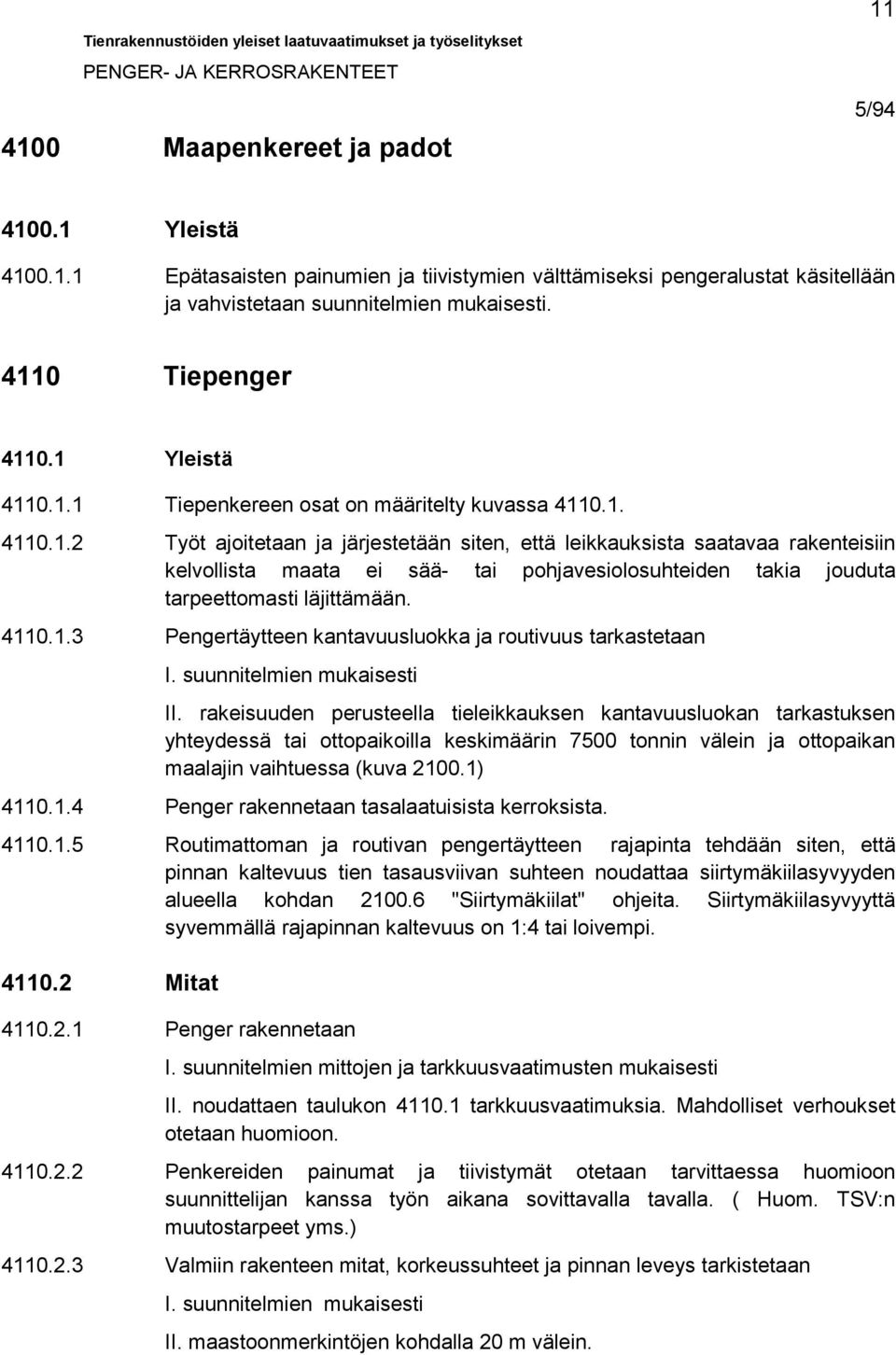 4110.1.3 Pengertäytteen kantavuusluokka ja routivuus tarkastetaan I. suunnitelmien mukaisesti II.