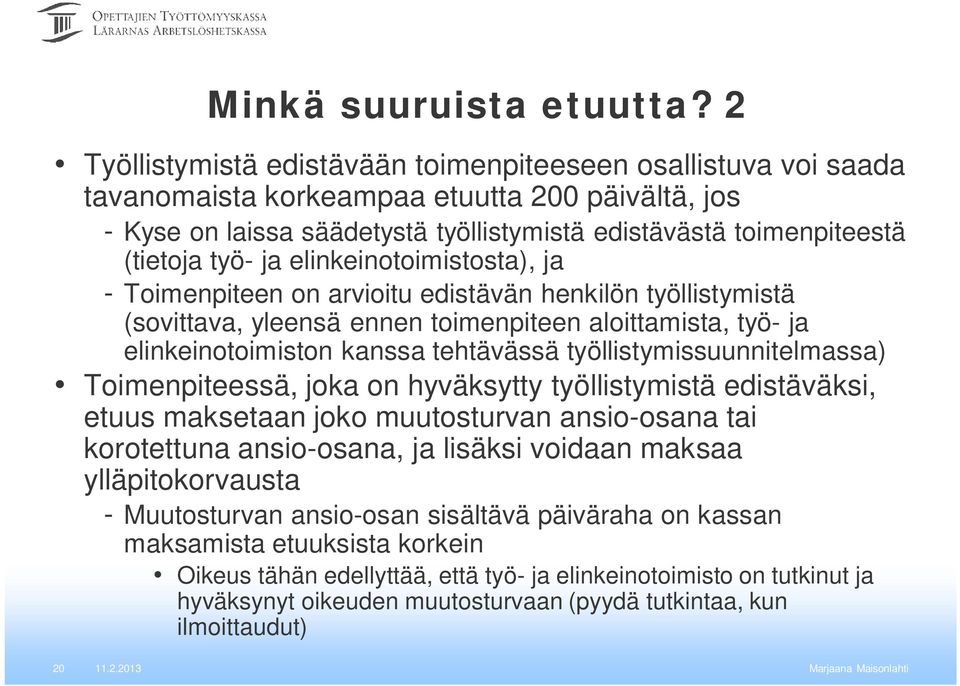 ja elinkeinotoimistosta), ja - Toimenpiteen on arvioitu edistävän henkilön työllistymistä (sovittava, yleensä ennen toimenpiteen aloittamista, työ- ja elinkeinotoimiston kanssa tehtävässä