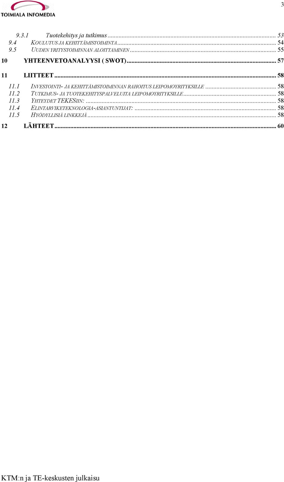 1 INVESTOINTI- JA KEHITTÄMISTOIMINNAN RAHOITUS LEIPOMOYRITYKSILLE... 58 11.