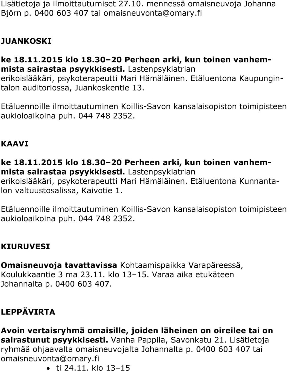 Etäluennoille ilmoittautuminen Koillis-Savon kansalaisopiston toimipisteen aukioloaikoina puh. 044 748 2352. KAAVI ke 18.11.2015 klo 18.