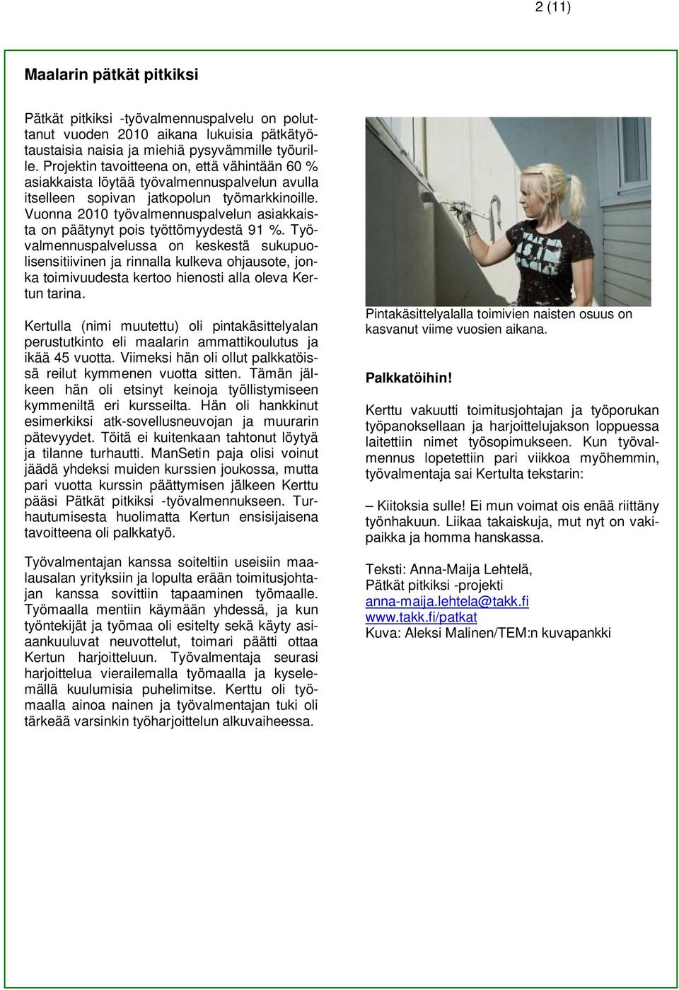 Vuonna 2010 työvalmennuspalvelun asiakkaista on päätynyt pois työttömyydestä 91 %.