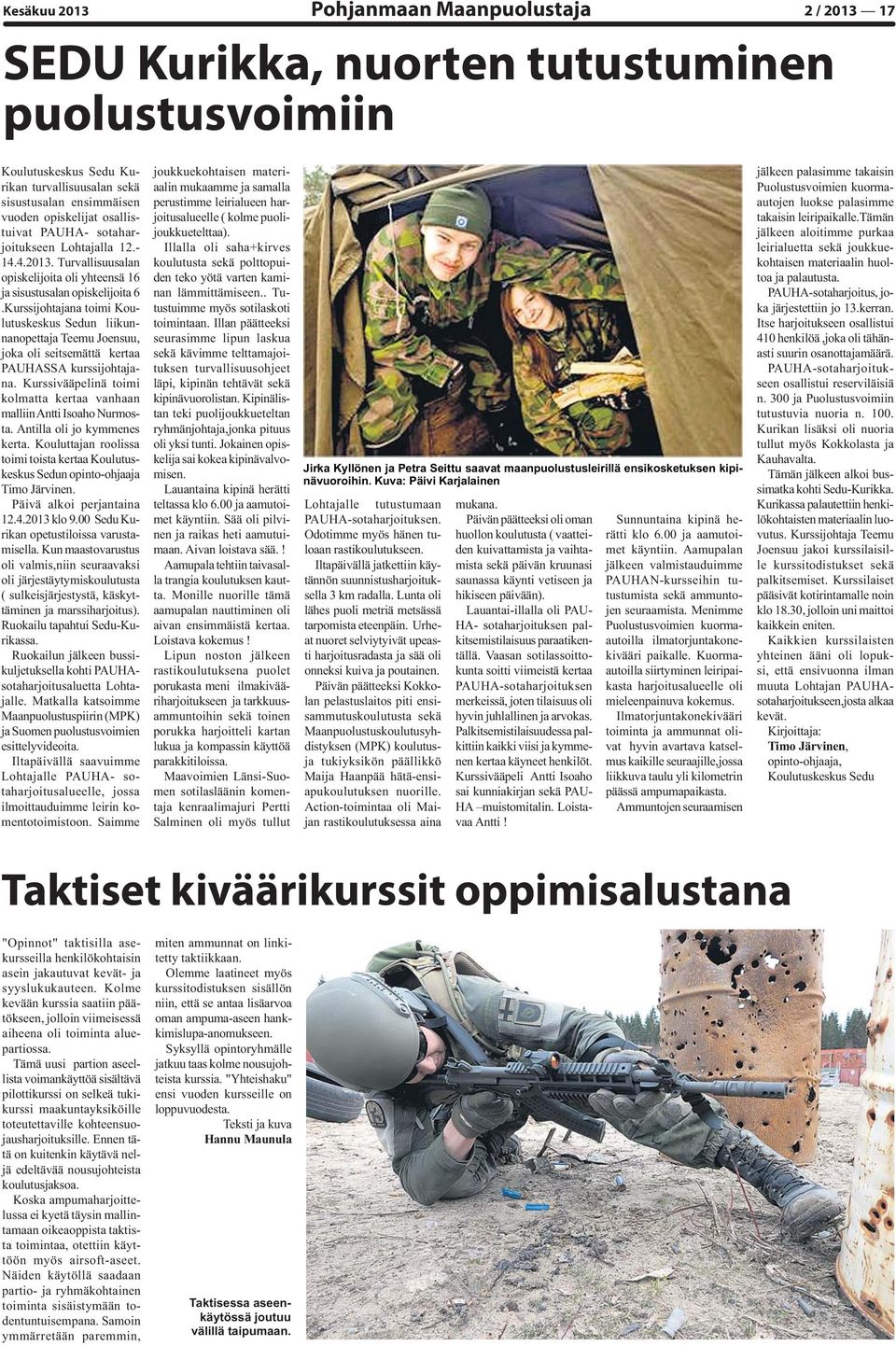 Kurssijohtajana toimi Koulutuskeskus Sedun liikunnanopettaja Teemu Joensuu, joka oli seitsemättä kertaa PAUHASSA kurssijohtajana.
