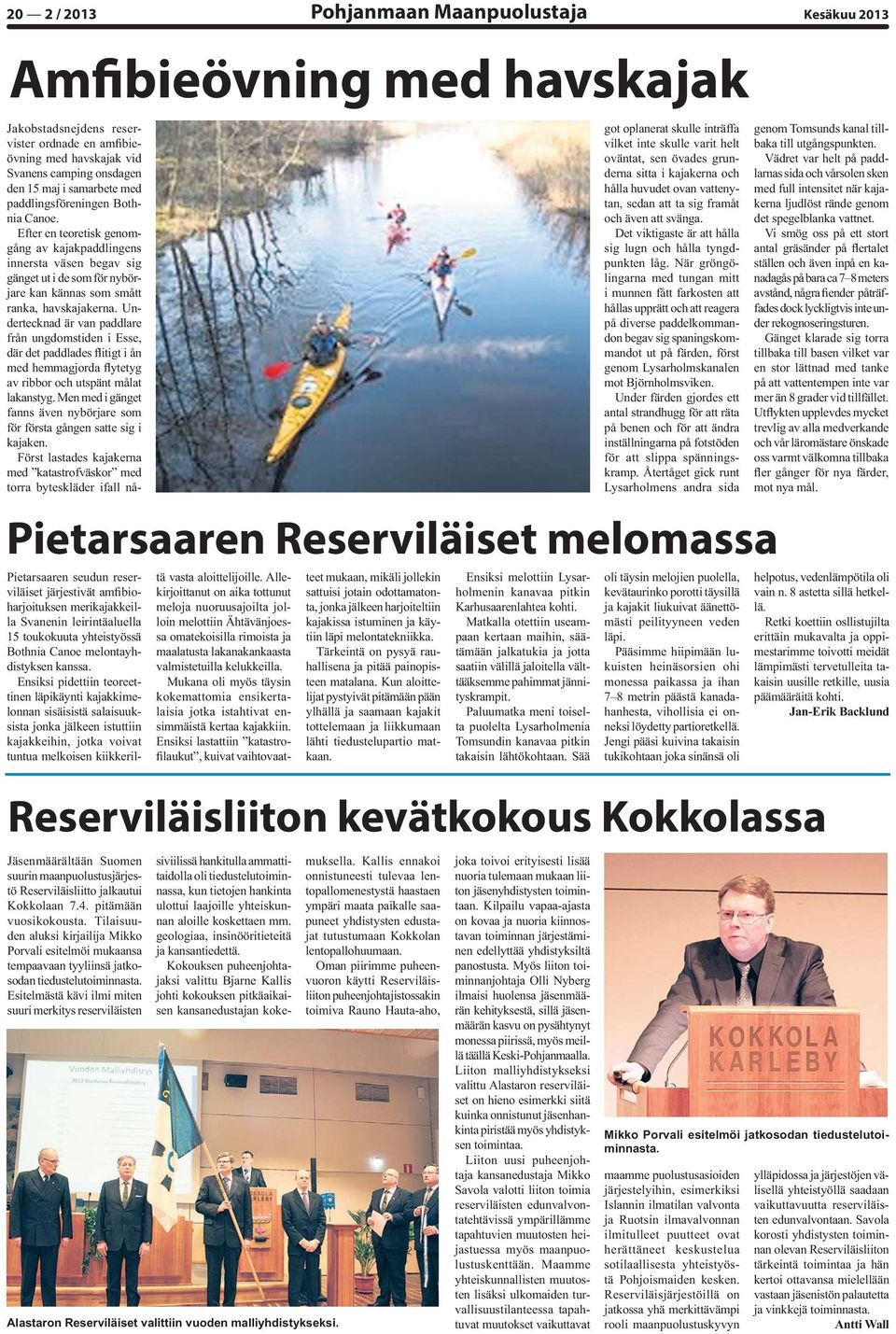 Ensiksi pidettiin teoreettinen läpikäynti kajakkimelonnan sisäisistä salaisuuksista jonka jälkeen istuttiin kajakkeihin, jotka voivat tuntua melkoisen kiikkeril- tä vasta aloittelijoille.