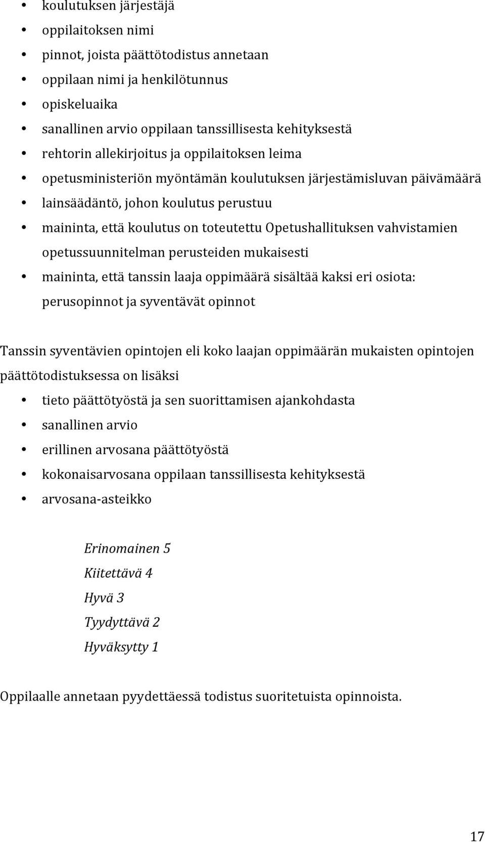 vahvistamien opetussuunnitelman perusteiden mukaisesti maininta, että tanssin laaja oppimäärä sisältää kaksi eri osiota: perusopinnot ja syventävät opinnot Tanssin syventävien opintojen eli koko