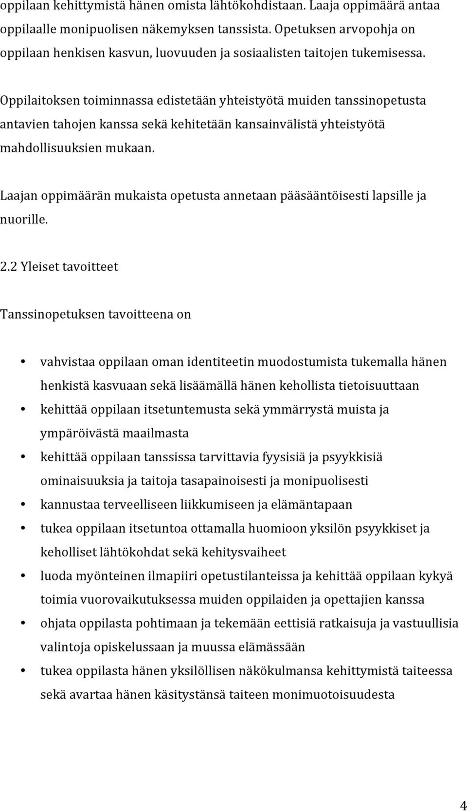 Oppilaitoksen toiminnassa edistetään yhteistyötä muiden tanssinopetusta antavien tahojen kanssa sekä kehitetään kansainvälistä yhteistyötä mahdollisuuksien mukaan.