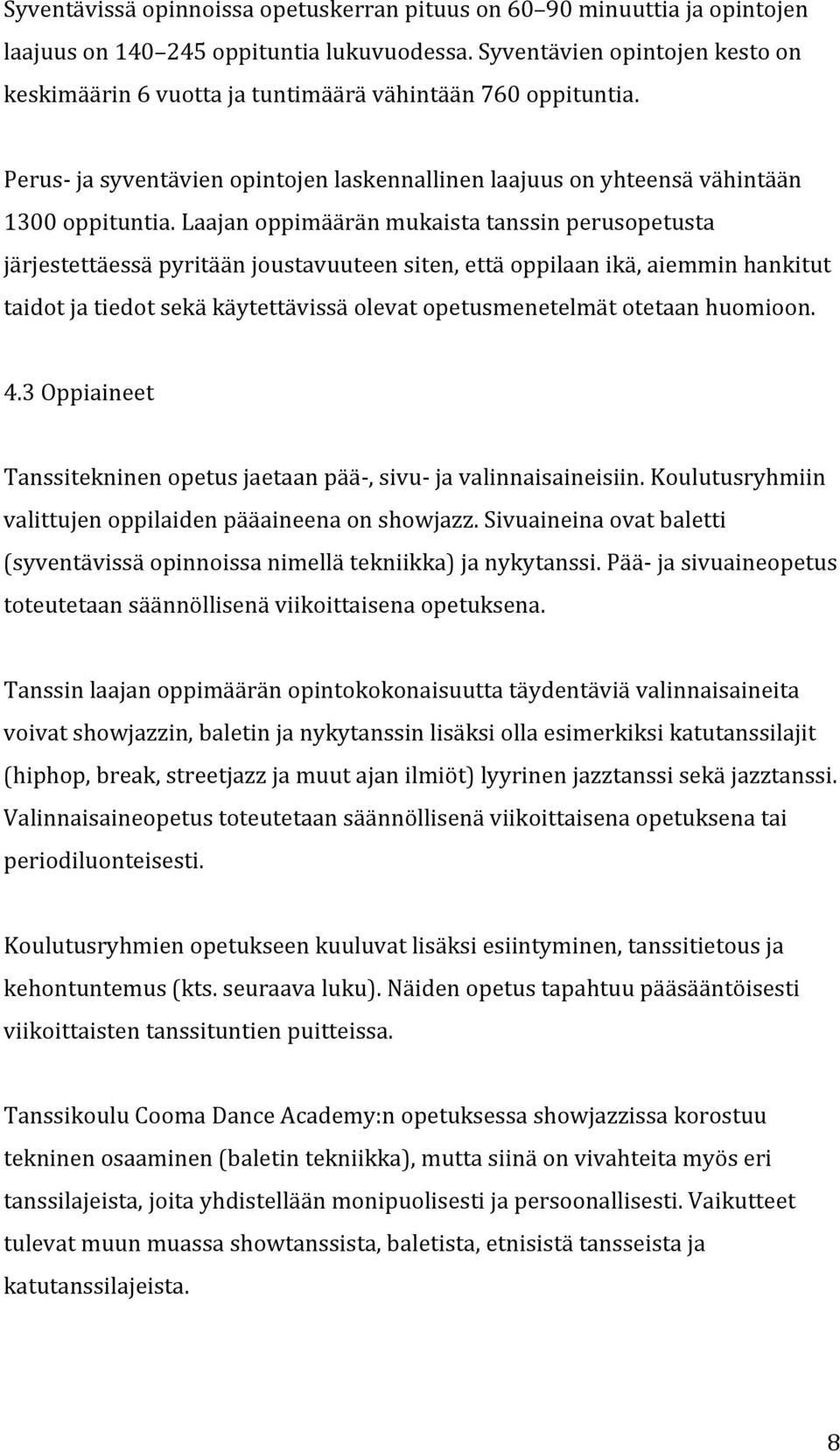 Laajan oppimäärän mukaista tanssin perusopetusta järjestettäessä pyritään joustavuuteen siten, että oppilaan ikä, aiemmin hankitut taidot ja tiedot sekä käytettävissä olevat opetusmenetelmät otetaan