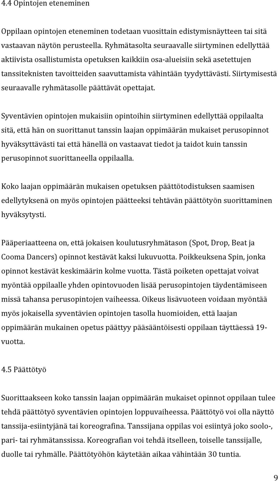 Siirtymisestä seuraavalle ryhmätasolle päättävät opettajat.