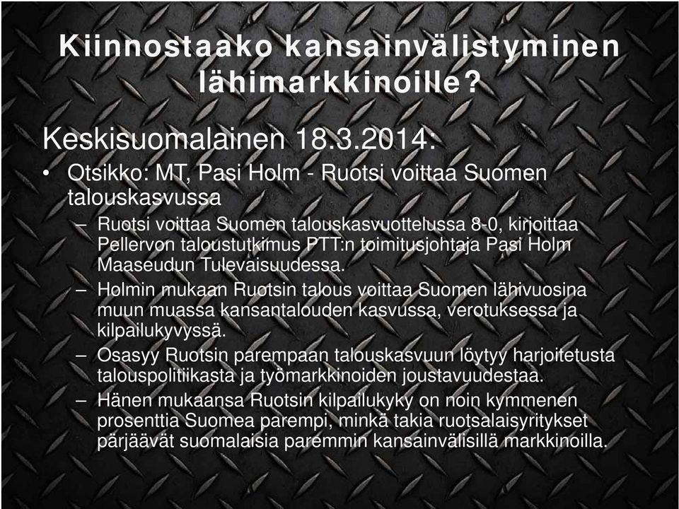 Pasi Holm Maaseudun Tulevaisuudessa. Holmin mukaan Ruotsin talous voittaa Suomen lähivuosina muun muassa kansantalouden kasvussa, verotuksessa ja kilpailukyvyssä.