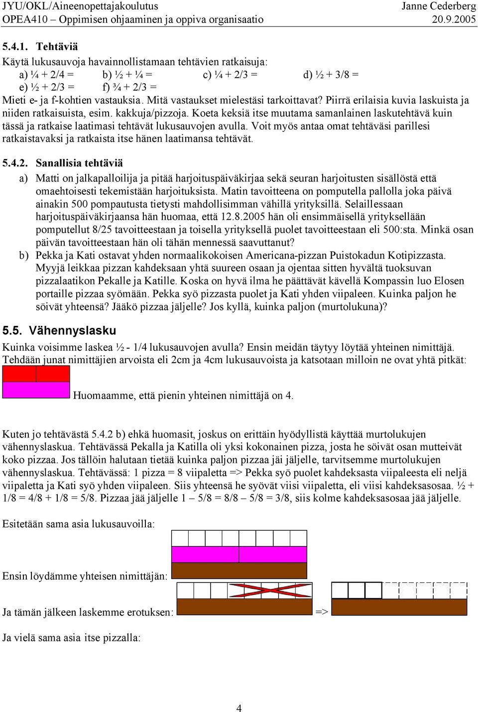 Koeta keksiä itse muutama samanlainen laskutehtävä kuin tässä ja ratkaise laatimasi tehtävät lukusauvojen avulla.