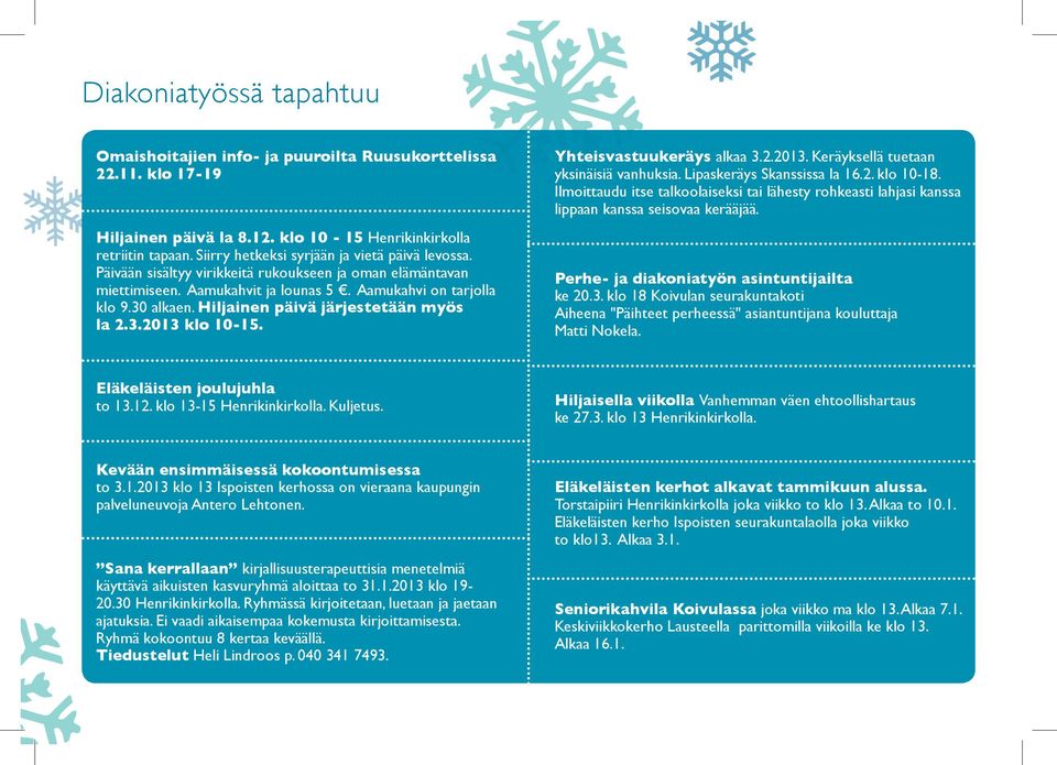 Hiljainen päivä järjestetään myös la 2.3.2013 klo 10-15. Yhteisvastuukeräys alkaa 3.2.2013. Keräyksellä tuetaan yksinäisiä vanhuksia. Lipaskeräys Skanssissa la 16.2. klo 10-18.